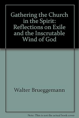 Gathering the Church in the Spirit: Reflections on Exile and the Inscrutable Wind of God