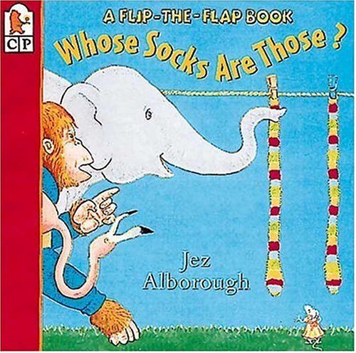 Whose Socks Are Those?: A Flip-The-Flapbook by Jez Alborough
