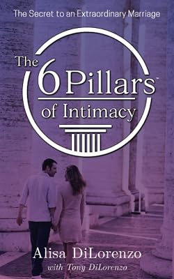 The 6 Pillars of Intimacy: The Secret to an Extraordinary Marriage (The 6 Pillars of Intimacy® Series)
