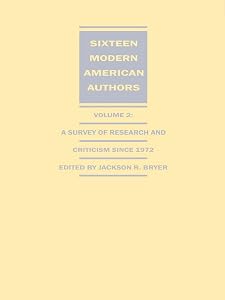 Sixteen Modern American Authors: A Survey of Research and Criticism since 1972