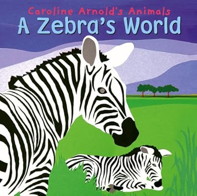 Caroline Arnold's Animals: a Zebra's World