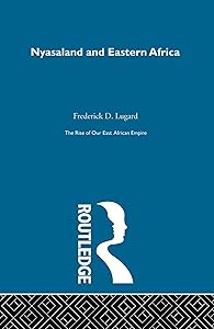 The Rise of Our East African Empire (1893): Early Efforts in Nyasaland and Uganda (2 Volume Set) by Lord Frederick J.D. Lugard