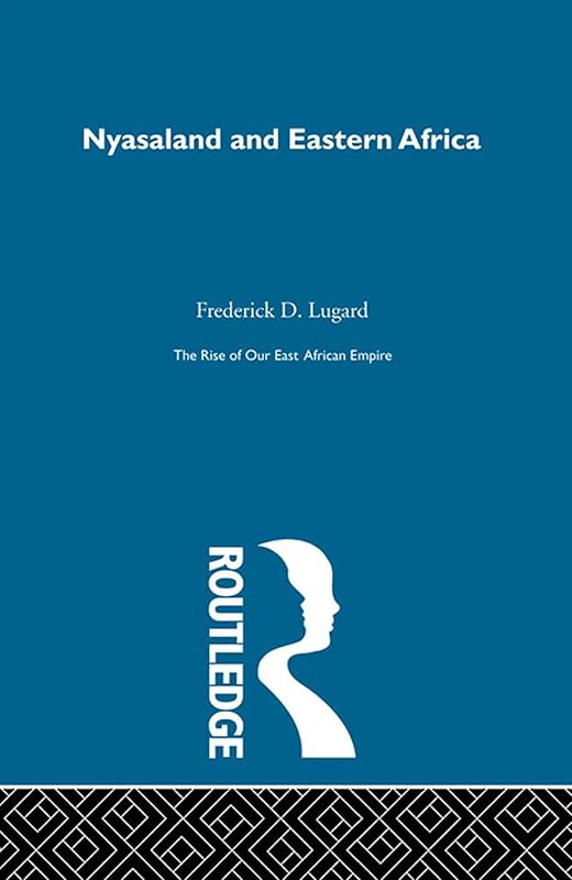 The Rise of Our East African Empire (1893): Early Efforts in Nyasaland and Uganda (2 Volume Set) by Lord Frederick J.D. Lugard