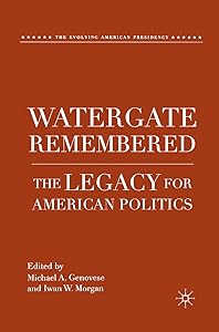Watergate Remembered: The Legacy for American Politics (The Evolving American Presidency) by M. Genovese