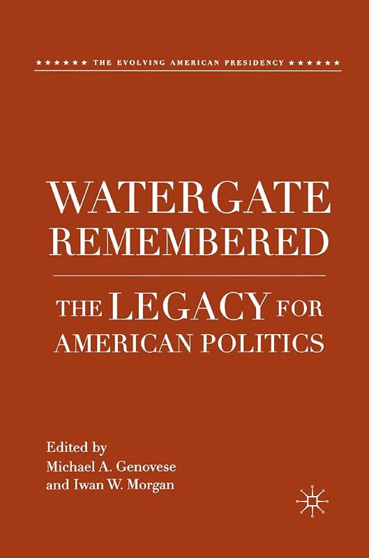 Watergate Remembered: The Legacy for American Politics (The Evolving American Presidency) by M. Genovese