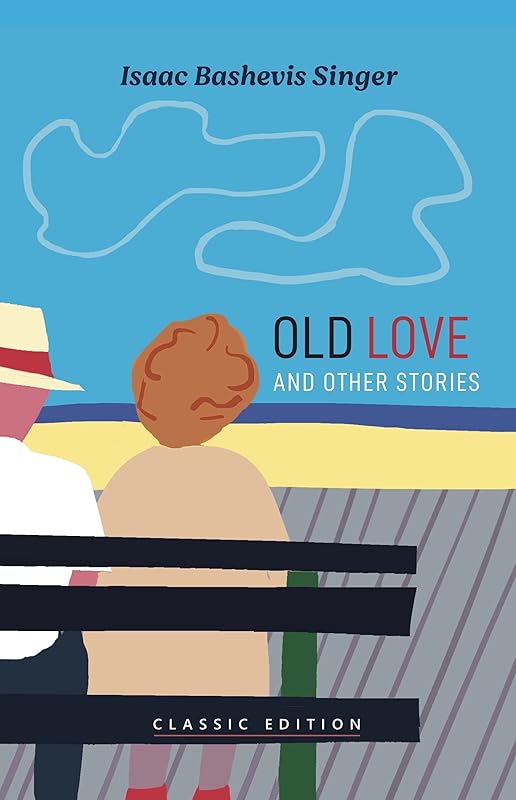 Old Love : Stories (Isaac Bashevis Singer: Classic Editions) by Isaac Bashevis Singer