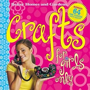 Crafts for Girls Only (Better Homes & Gardens)