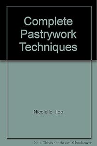 Complete Pastrywork Techniques by I. Nicolelli
