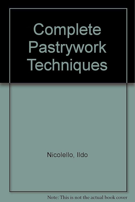 Complete Pastrywork Techniques by I. Nicolelli