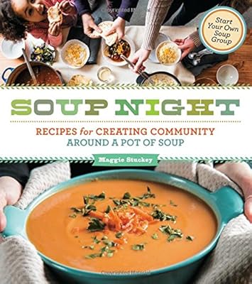 Soup Night: Recipes for Creating Community Around a Pot of Soup