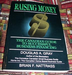 Raising Money : The Canadian Entrepreneur's Guide to Successful Business Financing