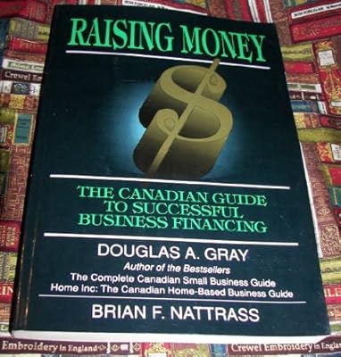 Raising Money : The Canadian Entrepreneur's Guide to Successful Business Financing