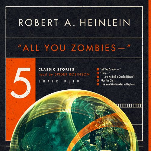 ''All You Zombies - -'' : Five Classic Stories by Robert A. Heinlein