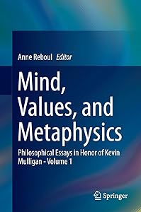 Mind, Values, and Metaphysics: Philosophical Essays in Honor of Kevin Mulligan - Volume 1 by Anne Reboul