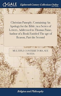 Christian Panoply; Containing An Apology for the Bible; in a Series of Letters, Addressed to Thomas Paine, Author of a Book Entitled The age of Reason, Part the Second