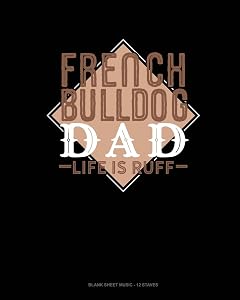 French Bulldog Dad Life Is Ruff: Blank Sheet Music - 12 Staves