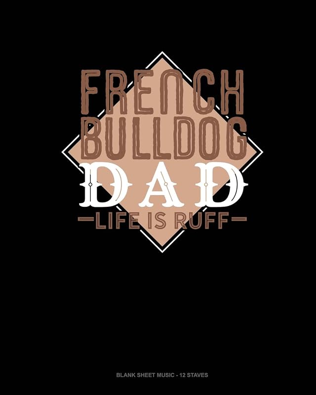 French Bulldog Dad Life Is Ruff: Blank Sheet Music - 12 Staves by Jeryx Publishing