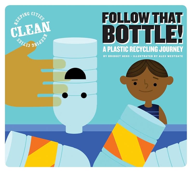 Follow That Bottle!: A Plastic Recycling Journey (Keeping Cities Clean) by Bridget Heos