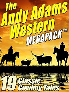 The Andy Adams Western MEGAPACK TM: 19 Classic Cowboy Tales