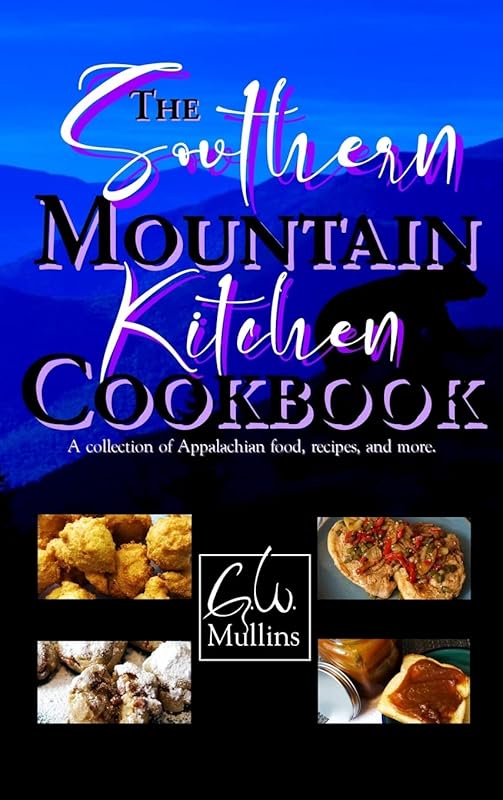The Southern Mountain Kitchen Cookbook by G W Mullins