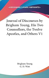 Journal of Discourses by Brigham Young, His Two Counsellors, the Twelve Apostles, and Others V1 by Brigham Young