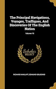 The Principal Navigations, Voyages, Traffiques, And Discoveries Of The English Nation; Volume 10