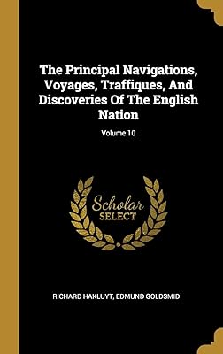 The Principal Navigations, Voyages, Traffiques, And Discoveries Of The English Nation; Volume 10