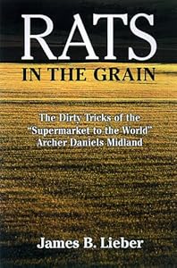 Rats in the Grain: the Dirty Tricks and Trials of Archer Daniels Midland