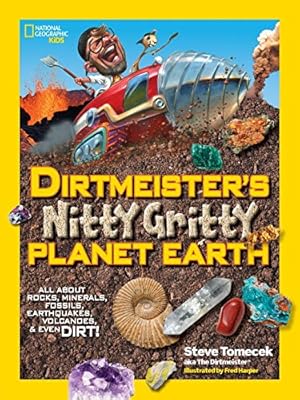 Dirtmeister's Nitty Gritty Planet Earth: All About Rocks, Minerals, Fossils, Earthquakes, Volcanoes, &amp; Even Dirt!