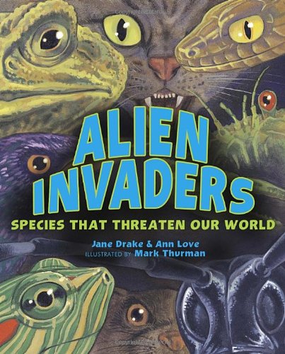 Alien Invaders: Species That Threaten Our World by Jane Drake