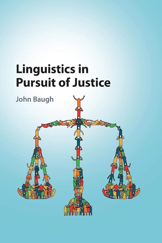 Linguistics in Pursuit of Justice by John Baugh