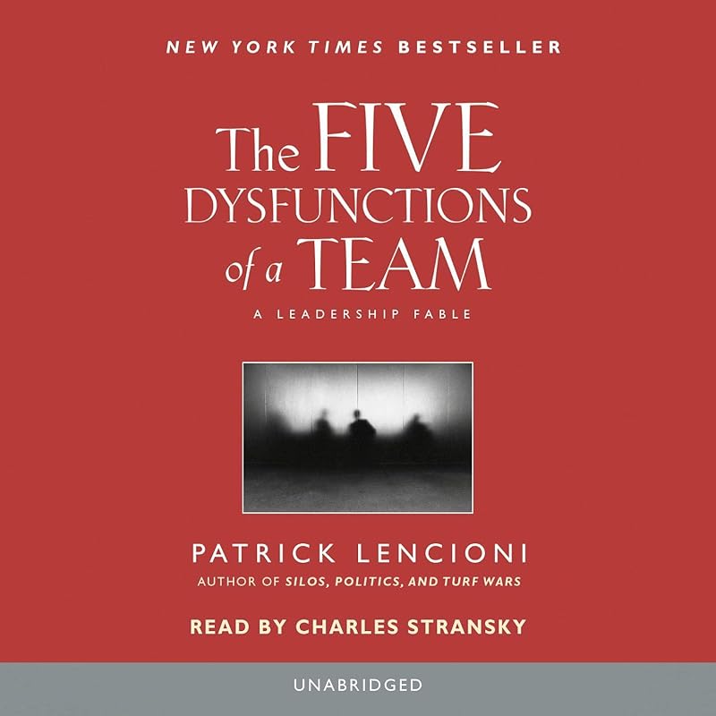 The Five Dysfunctions of a Team: A Leadership Fable by Patrick Lencioni