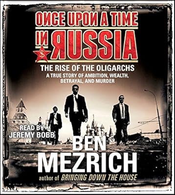 Once Upon a Time in Russia: The Rise of the Oligarchs and the Greatest Wealth in History