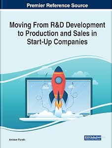 Moving from R&d Development to Production and Sales in Start-up Companies: Emerging Research and Opportunities by Amiram Porath