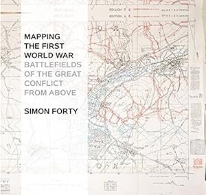 Mapping the First World War: Battlefields of the Great Conflict from Above