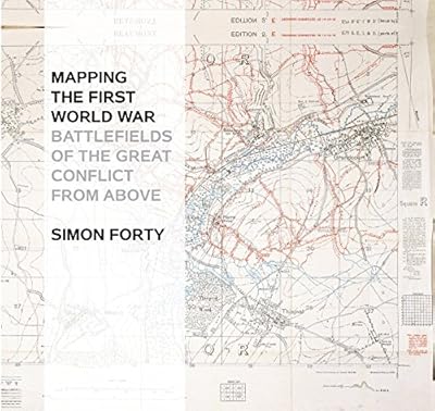 Mapping the First World War: Battlefields of the Great Conflict from Above