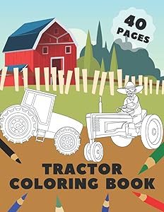 Tractor Coloring Book: For Kids Ages 6-12 Big Simple Images Tractors With Trailers And Animals