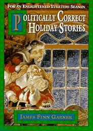 Politically Correct Holiday Stories: For an Enlightened Yuletide Season