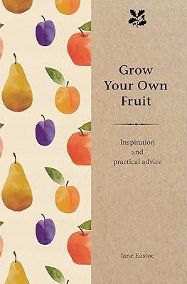 Grow Your Own Fruit: Inspiration and Practical Advice