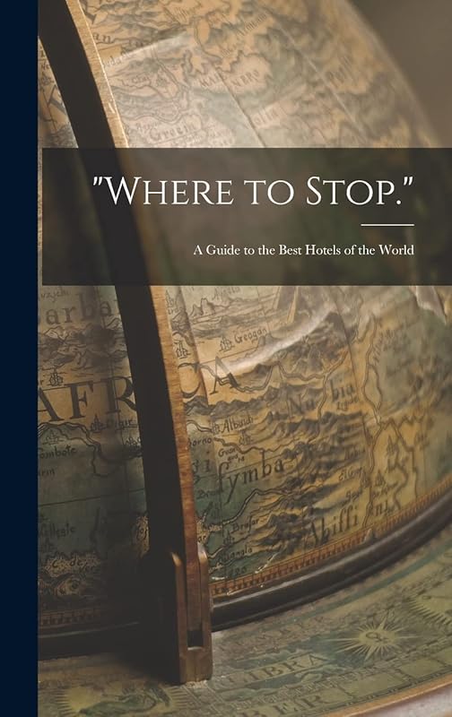 "Where to Stop.": A Guide to the Best Hotels of the World by Anonymous