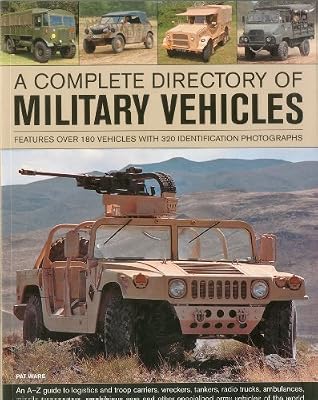 A Complete Directory of Military Vehicles: Features over 180 vehicles with 320 identification photographs