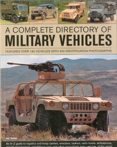A Complete Directory of Military Vehicles: Features over 180 vehicles with 320 identification photographs by Pat Ware