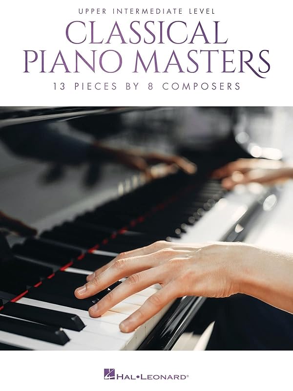 Classical Piano Masters - Upper Intermediate Level: 13 Pieces by 8 Composers by Various