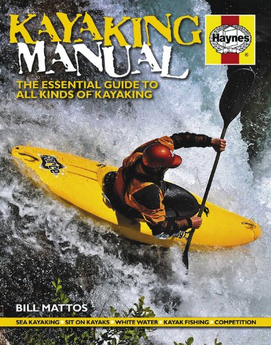 Kayaking Manual: The essential guide to all kinds of kayaking by Bill Mattos