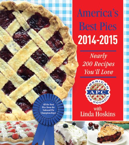 America's Best Pies 2014-2015: Nearly 200 Recipes You'll Love by American Pie Council  ,