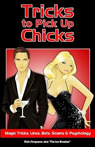 Tricks to Pick Up Chicks: Magic Tricks, Lines, Bets, Scams and Psychology by Rich Ferguson