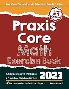 Praxis Core Math Exercise Book: A Comprehensive Workbook + Praxis Core Math Tests