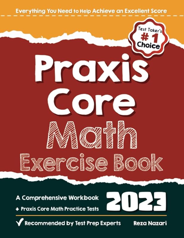 Praxis Core Math Exercise Book: A Comprehensive Workbook + Praxis Core Math Tests by Reza Nazari