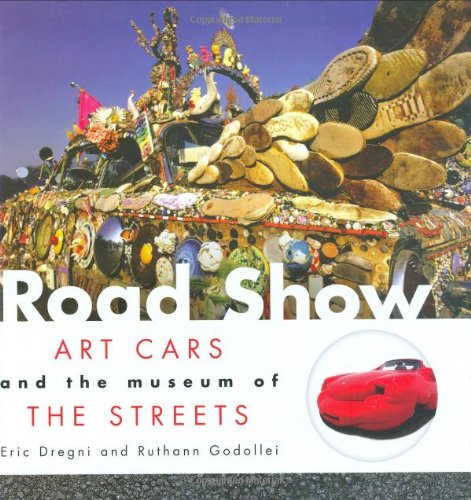 Road Show: Art Cars and the Museum of the Streets by Eric Dregni