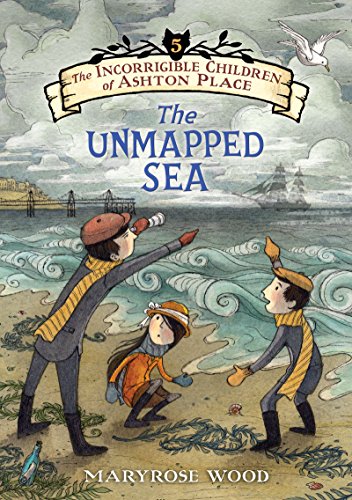 The The Incorrigible Children of Ashton Place: Book V: The Unmapped Sea by Maryrose Wood